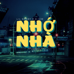 Lil Shady ft. K-ICM - Nhớ Nhà (Ben Heineken Remix) | Full
