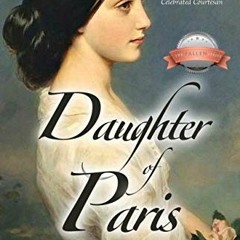 [DOWNLOAD] EBOOK ☑️ Daughter of Paris: The Diary of Marie Duplessis, France’s Most Ce