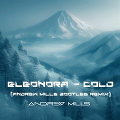 Eleonora - Cold (Andrew Mills Bootleg Remix)