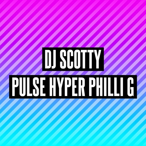 DJ SCOTTY MCS PULSE HYPER PHILLI G