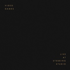 Video Games (Live at Stebbing Studio)