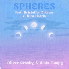 Oliver Crosby & Aloïs Jampy - Spheres (feat. Kristoffer Eikrem & Nico Harris)