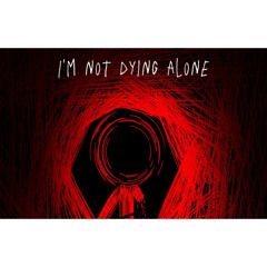 I'm not dying alone - [credit song for my death remix]