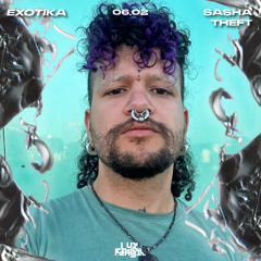 Sasha Theft - Live Recording @ EXOTIKA, Lux Frágil [06.02.2025]