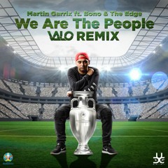 We Are The People (Valo Remix) - Martin Garrix Ft Bono & The Edge