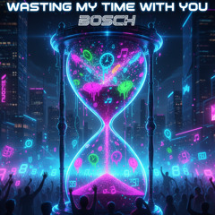 Wasting My Time With You