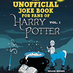 View PDF 💔 The Unofficial Joke Book for Fans of Harry Potter: Vol 1. (Unofficial Jok