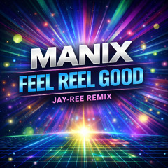 Manix - Feel Real Good (Jay-Ree Remix) 2026