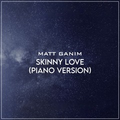 Skinny Love (Piano Version) - Matt Ganim