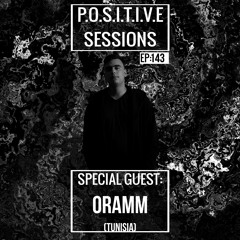 PS143 - AB+ presents P.O.S.I.T.I.V.E SESSIONS - EPISODE.143 - Special Guest : "ORAMM"