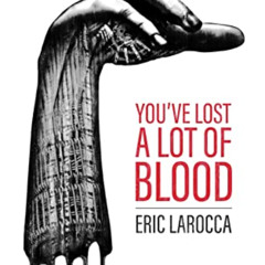 Read PDF 📪 You've Lost a Lot of Blood by  Eric LaRocca EPUB KINDLE PDF EBOOK