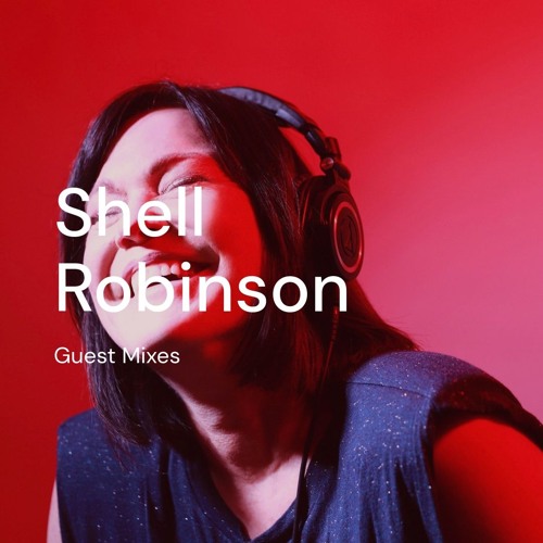Shell Robinson Guest Mixes