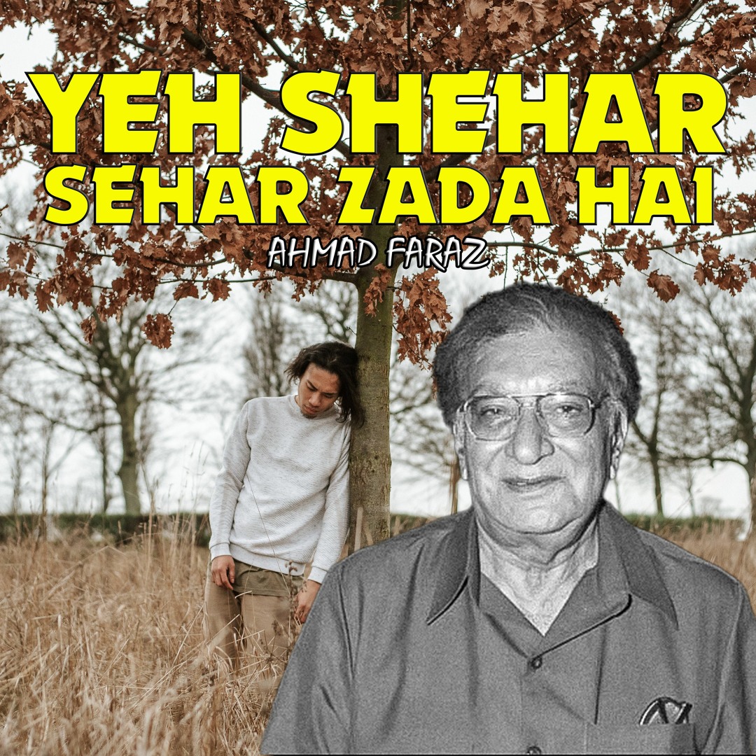 Stream Yeh Shehar Sehar Zada Hai | Ahmad Faraz by TEHZEEB | Listen ...
