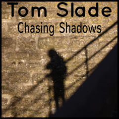 Tom Slade - Chasing Shadows