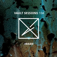 Vault Sessions #104 - Arkan