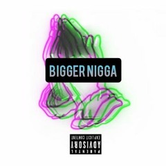 Bigger Nigga