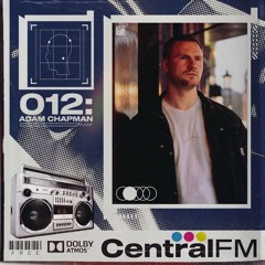 CentralFM:012 - Adam Chapman