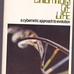 [Download] PDF 📒 The creation of life: Cybernetic approach to evolution by  A. E Wil