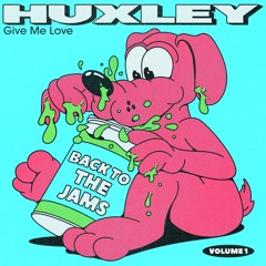 Huxley - Give Me Love