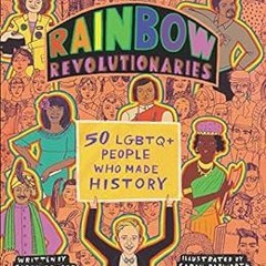 [Get] [EPUB KINDLE PDF EBOOK] Rainbow Revolutionaries: Fifty LGBTQ+ People Who Made History by Sarah