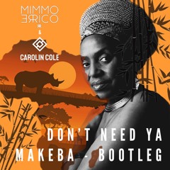 Don't Need Ya vs Makeba - ( Mimmo Errico & Carolin Cole Mashup )