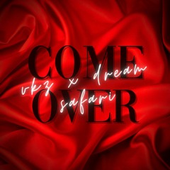 Come Over X Dream Safari