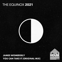 James Womersley - You Can Take It (Let There Be House March 2021)