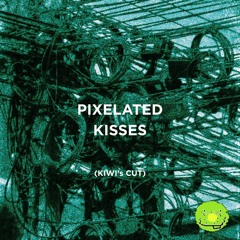 pixelated kisses (KIWI’s CUT)