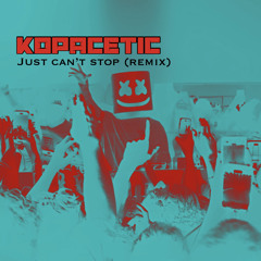 Marshmello - Just Can't Stop (Kopacetic Remix)