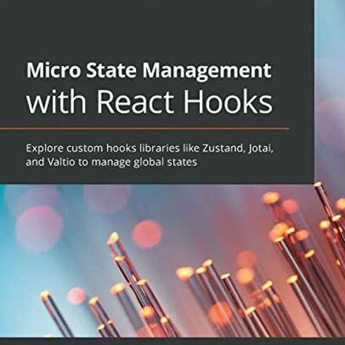 READ EPUB 🖋️ Micro State Management with React Hooks: Explore custom hooks libraries