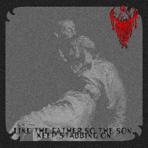 LIKE THE FATHER SO THE SON, KEEP STABBING ON