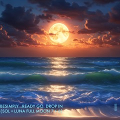 BeSimply... Ready GO. Drop IN {Sol + Luna Full Moon 7 + 6}