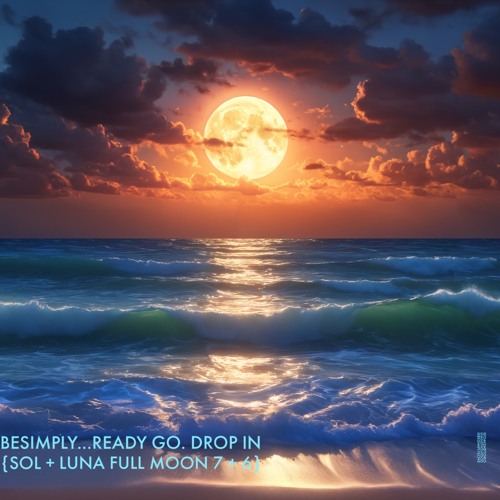 BeSimply... Ready GO. Drop IN {Sol + Luna Full Moon 7 + 6}