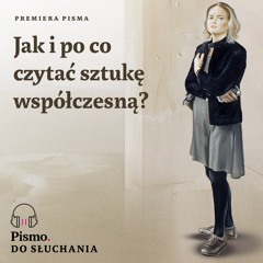 Premiera Pisma. Jak i po co czytać sztukę współczesną?