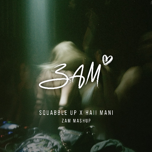 SQUABBLE UP x HAII MANI (ZAM MASHUP)