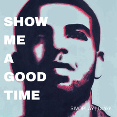 Drake - SHOW ME A GOOD TIME (REMIX)