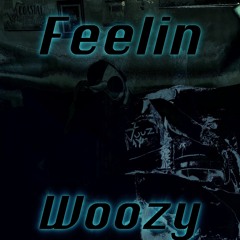 Feelin Woozy