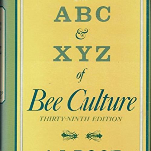 View KINDLE 💗 ABC and Xyz of Bee Culture by  A. I. Root [EBOOK EPUB KINDLE PDF]