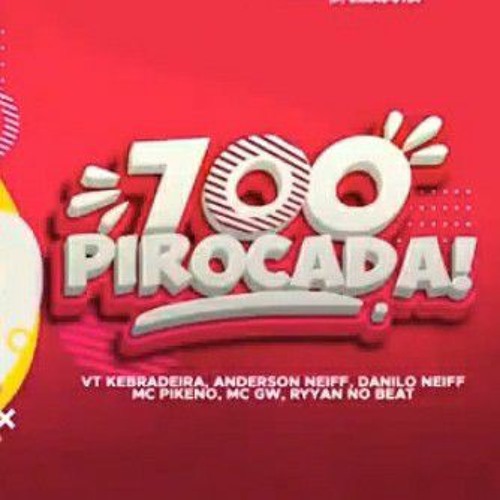 700 PIROCADA - VT KEBRADEIRA, ANDERSON NEIFF, DANILO CHATINHO, MC PIKENO, MC GW, RYAN BEAT