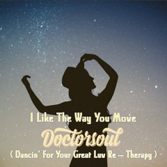 I Like The Way You Move (DoctorSoul Dancin' For Your Great Luv Re - TherapyBANDCAMP release