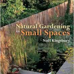 DOWNLOAD EPUB 📮 Natural Gardening in Small Spaces by Noël Kingsbury PDF EBOOK EPUB K