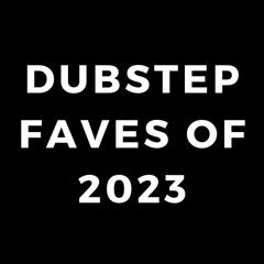 DUBSTEP FAVES of 2023