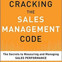 READ/DOWNLOAD#] Cracking the Sales Management Code: The Secrets to Measuring and Managing Sales Perf