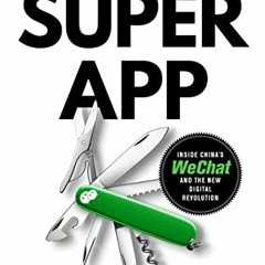 ACCESS [EBOOK EPUB KINDLE PDF] The First Superapp: Inside China’s WeChat and the new