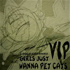 CHOCO CHESHIRE - GIRLS JUST WANNA PET CATS VIP