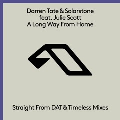 Darren Tate & Solarstone feat. Julie Scott - A Long Way From Home (Straight From DAT Mix)