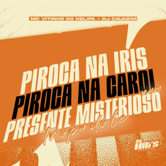 Piroca na Iris Piroca na Carol x Um Presente Misterioso