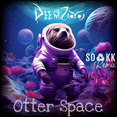 DeemZoo-Otter Space(SOAKK Remix)