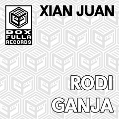 PREMIERE:: Xian Juan - Rodi Ganja [Box Fulla Records]