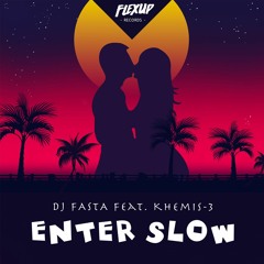 DJ Fasta Feat. Khemis-3 - Enter Slow (Original Mix)